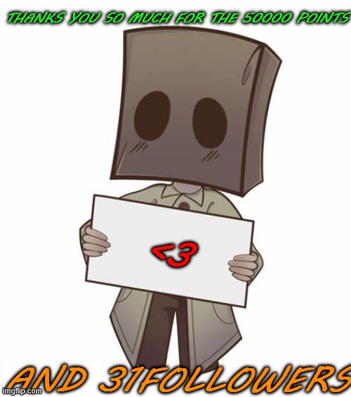 for all my friends and my followers. :3 | THANKS YOU SO MUCH FOR THE 50000 POINTS; <3; AND 31FOLLOWERS | image tagged in mono with a sign | made w/ Imgflip meme maker