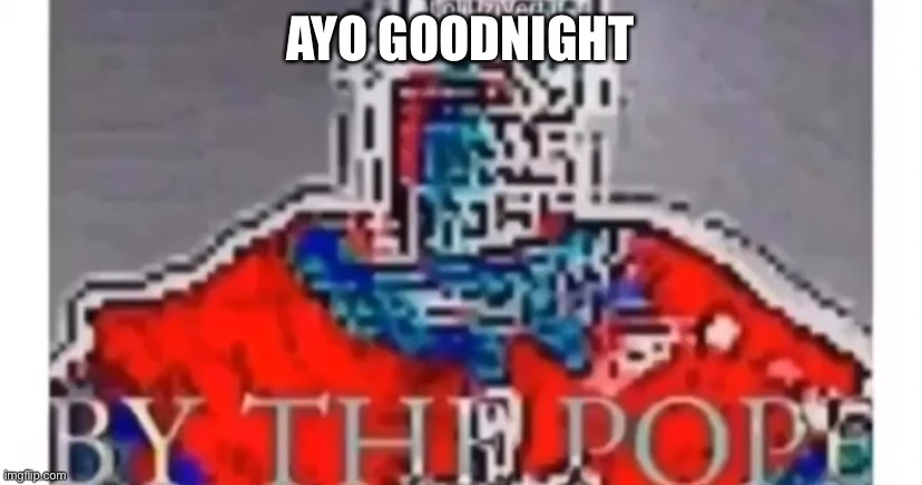AYO GOODNIGHT | made w/ Imgflip meme maker