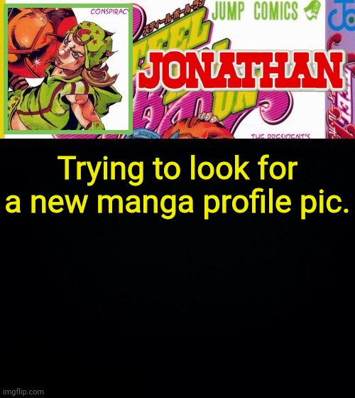 Trying to look for a new manga profile pic. | image tagged in jonathan's template | made w/ Imgflip meme maker