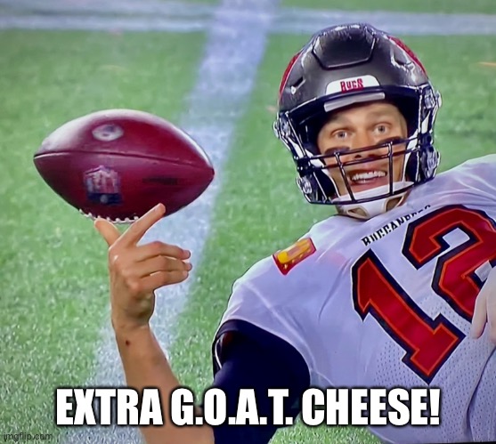Extra G.O.A.T. Cheese | EXTRA G.O.A.T. CHEESE! | image tagged in extra g o a t cheese | made w/ Imgflip meme maker
