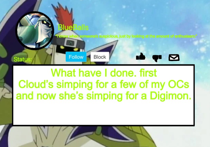 I did it again- | What have I done. first Cloud’s simping for a few of my OCs and now she’s simping for a Digimon. | image tagged in shurimon template | made w/ Imgflip meme maker