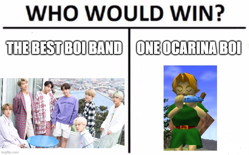 who would win | THE BEST BOI BAND; ONE OCARINA BOI | image tagged in memes,who would win | made w/ Imgflip meme maker