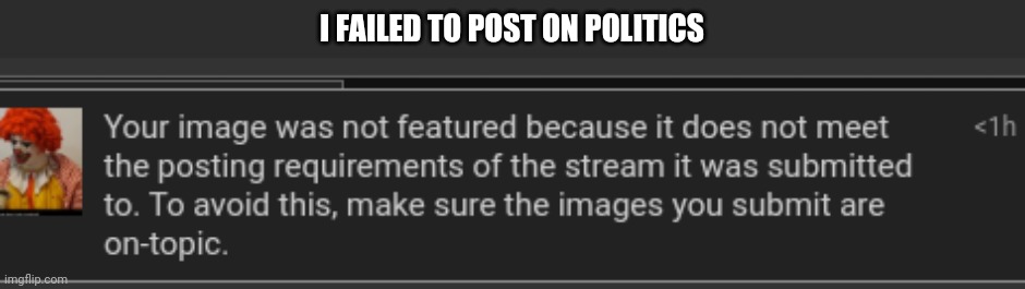 I FAILED TO POST ON POLITICS | made w/ Imgflip meme maker