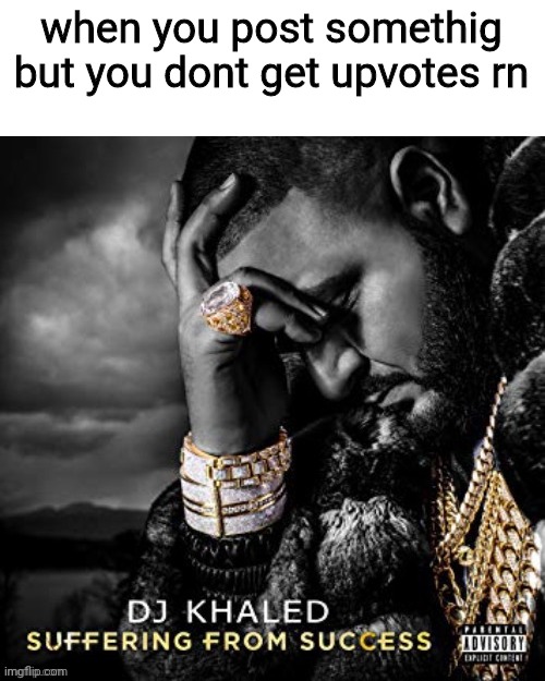 when you post somethig but you dont get upvotes rn | made w/ Imgflip meme maker