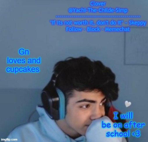 Yachi's Skeppy temp (thx Venus) | Gn loves and cupcakes; I will be on after school <3 | image tagged in yachi's skeppy temp thx venus | made w/ Imgflip meme maker
