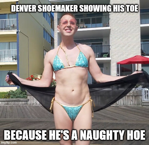 DENVER SHOEMAKER SHOWING HIS TOE; BECAUSE HE'S A NAUGHTY HOE | image tagged in dainty denver | made w/ Imgflip meme maker
