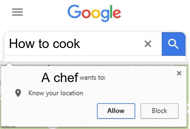 Chefs be like: | How to cook; A chef | image tagged in wants to know your location | made w/ Imgflip meme maker