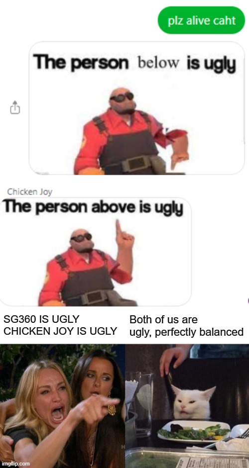 Messenger Chaos (4?) | SG360 IS UGLY
CHICKEN JOY IS UGLY; Both of us are ugly, perfectly balanced | image tagged in oh wow are you actually reading these tags | made w/ Imgflip meme maker