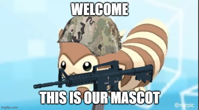 hello! | WELCOME; THIS IS OUR MASCOT | image tagged in furret army | made w/ Imgflip meme maker