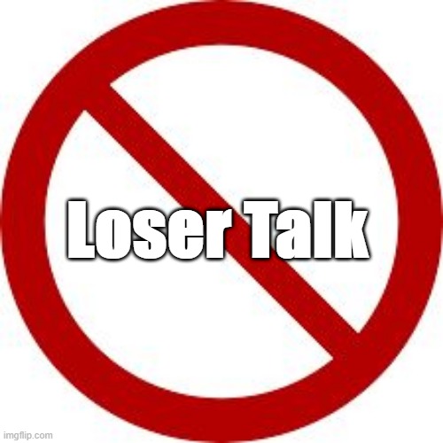 No symbol | Loser Talk | image tagged in no symbol | made w/ Imgflip meme maker