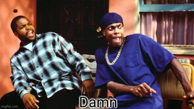 Ice Cube Damn | Damn | image tagged in ice cube damn | made w/ Imgflip meme maker