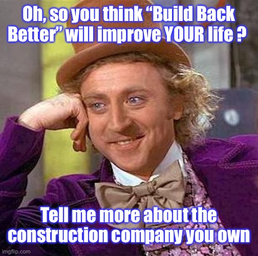 In other news a man is hopeful a leopard will change its spots | Oh, so you think “Build Back Better” will improve YOUR life ? Tell me more about the construction company you own | image tagged in uk,conservatives,slogan | made w/ Imgflip meme maker