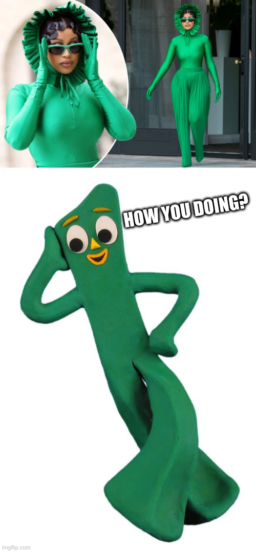 Cardi B's Halloween Costume? |  HOW YOU DOING? | image tagged in gumby,cardi b,funny,funny memes | made w/ Imgflip meme maker
