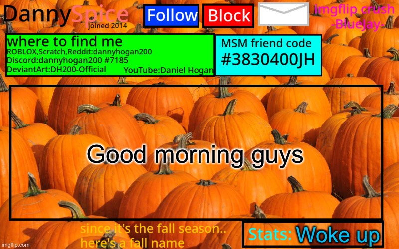 Anything happen when I was asleep? | Good morning guys; Woke up | image tagged in dannyspice announcement temp | made w/ Imgflip meme maker