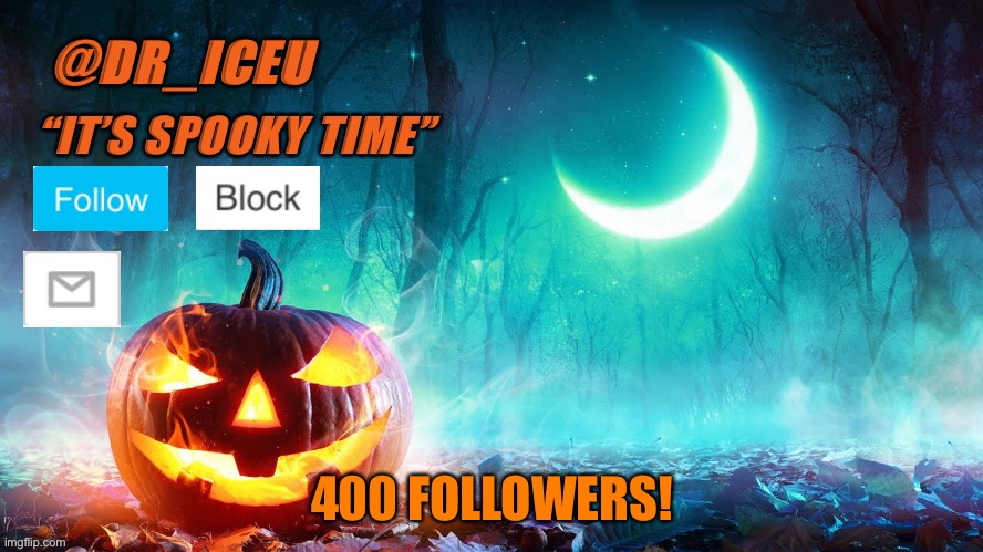 400 followers! | 400 FOLLOWERS! | image tagged in dr_iceu spooky month template | made w/ Imgflip meme maker