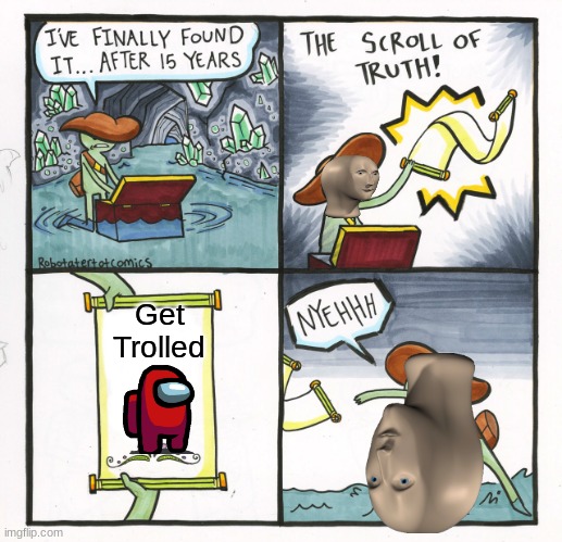 susy | Get Trolled | image tagged in memes,the scroll of truth | made w/ Imgflip meme maker