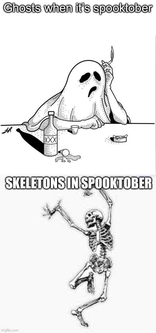 Ghosts when it’s spooktober; SKELETONS IN SPOOKTOBER | image tagged in spooktober,memes | made w/ Imgflip meme maker