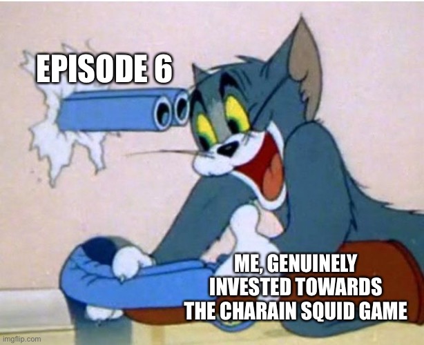 The Big Sad | EPISODE 6; ME, GENUINELY INVESTED TOWARDS THE CHARACTERS IN SQUID GAME | image tagged in tom and jerry | made w/ Imgflip meme maker