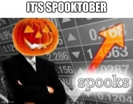 its spooktober | IT'S SPOOKTOBER | image tagged in spooktober stonks | made w/ Imgflip meme maker