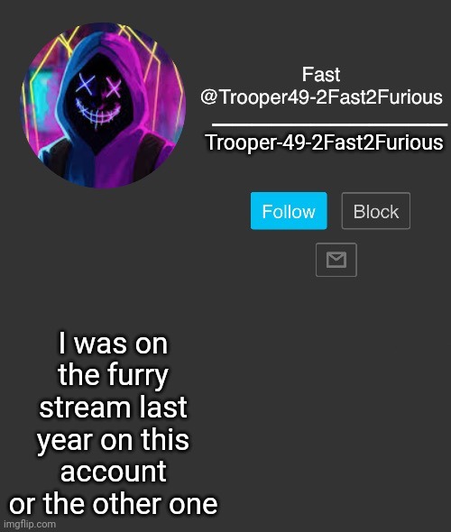 Been meaning to say this | Trooper-49-2Fast2Furious; I was on the furry stream last year on this account or the other one | image tagged in 2fast2furious announcement template | made w/ Imgflip meme maker