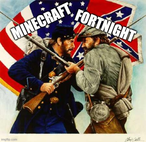 Civil War Soldiers | MINECRAFT; FORTNIGHT | image tagged in civil war soldiers | made w/ Imgflip meme maker