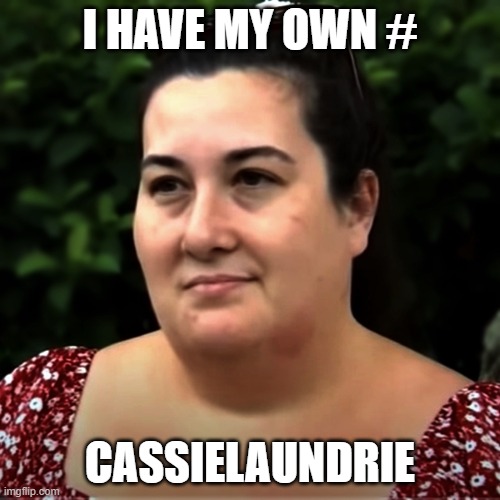 Cassie Laundrie has her own hashtag |  I HAVE MY OWN #; CASSIELAUNDRIE | image tagged in cassie laundrie,cassielaundrie,brian laundrie,brianlaundrie,dirtylaundries | made w/ Imgflip meme maker