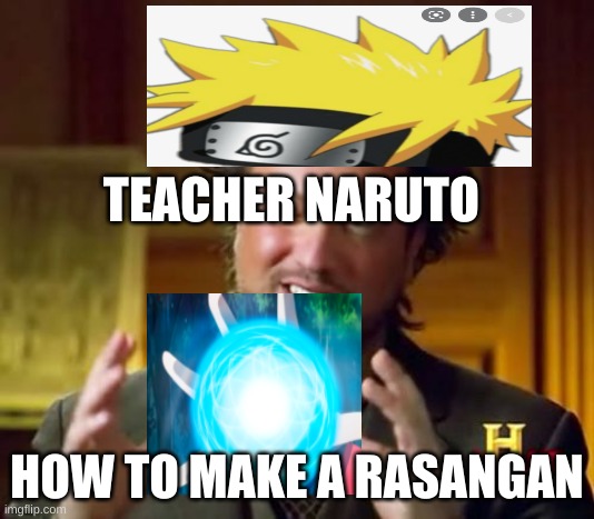 Ancient Aliens | TEACHER NARUTO; HOW TO MAKE A RASANGAN | image tagged in memes,ancient aliens | made w/ Imgflip meme maker