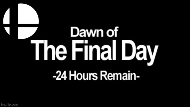 THE END IS NEAR!!! | image tagged in dawn of the final day,smash bros,super smash bros,final smash bros presentation,end of smashangelion,the final countdown | made w/ Imgflip meme maker
