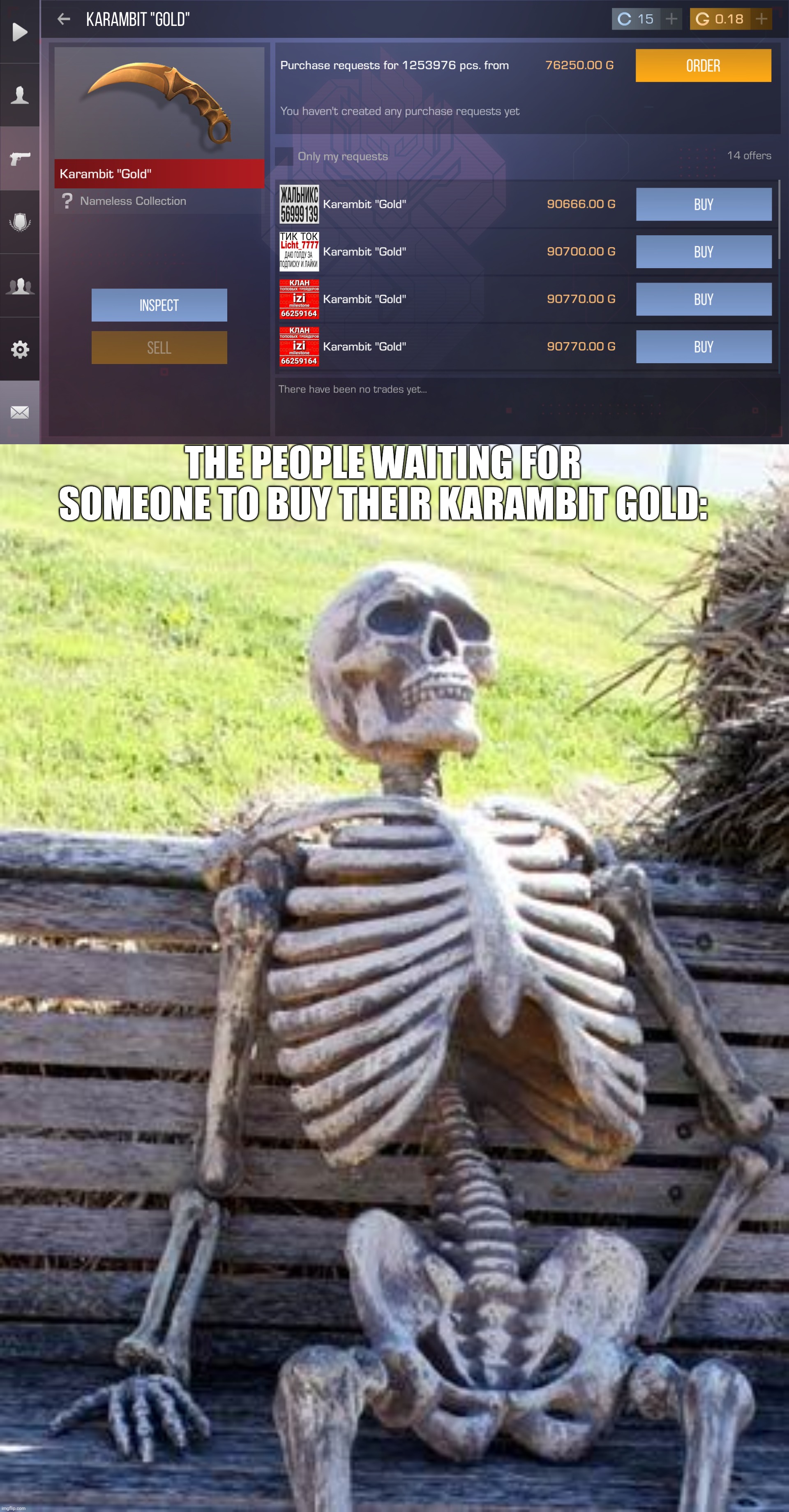 THE PEOPLE WAITING FOR SOMEONE TO BUY THEIR KARAMBIT GOLD: | image tagged in memes,waiting skeleton | made w/ Imgflip meme maker