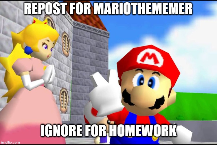 Repost for me. I be sad if you don't like me :( | REPOST FOR MARIOTHEMEMER; IGNORE FOR HOMEWORK | made w/ Imgflip meme maker