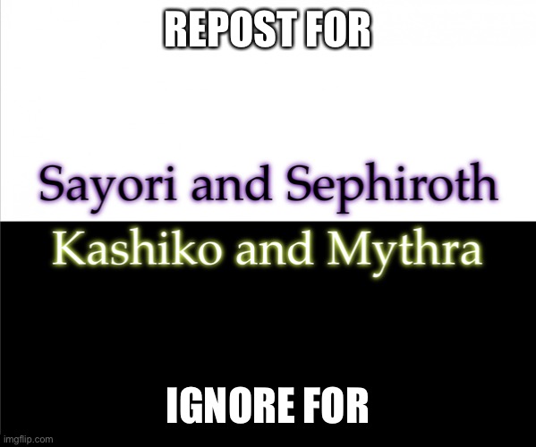 Two sides | REPOST FOR; IGNORE FOR | image tagged in two sides,sayori and sephiroth,kashiko murasaki and mythra | made w/ Imgflip meme maker