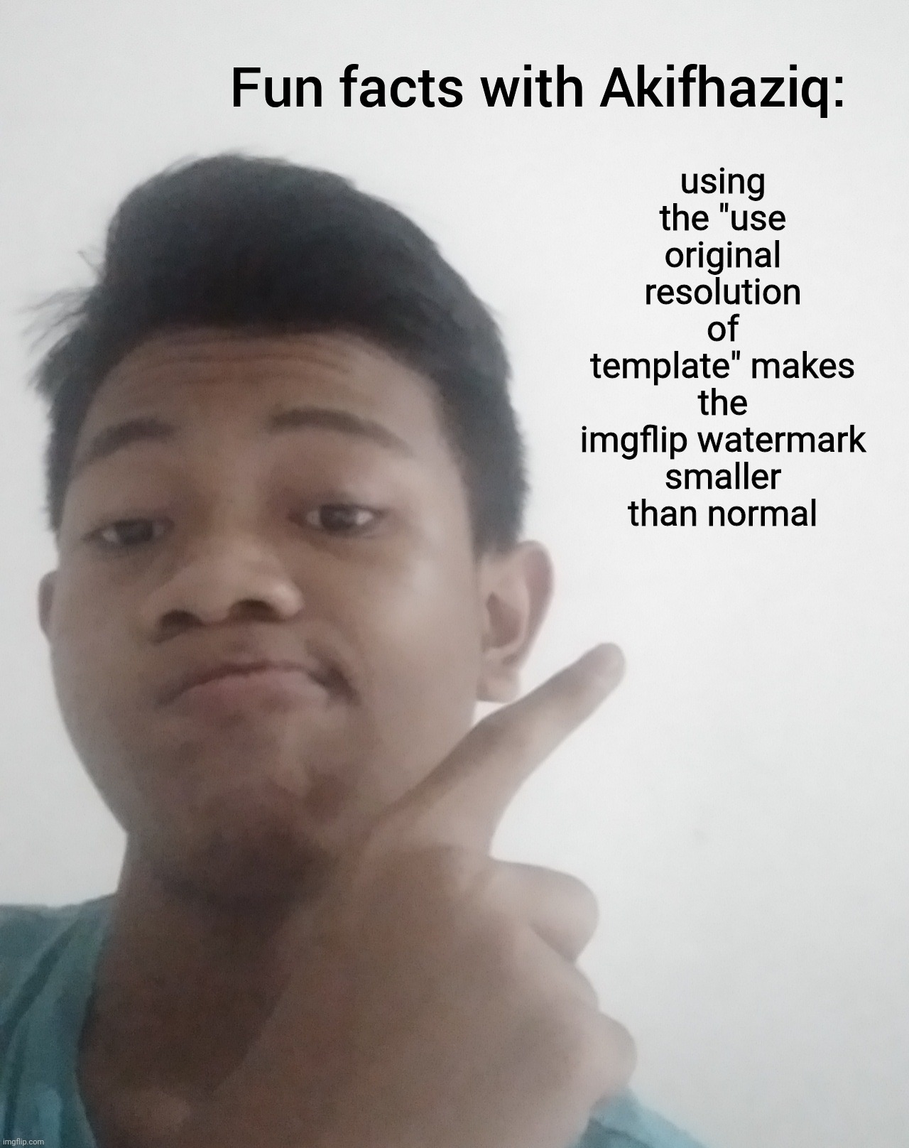 Fun facts with Akifhaziq | using the "use original resolution of template" makes the imgflip watermark smaller than normal | image tagged in fun facts with akifhaziq | made w/ Imgflip meme maker