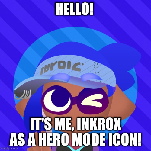 Inkrox as a hero mode icon for Splatoon | HELLO! IT'S ME, INKROX AS A HERO MODE ICON! | image tagged in splatoon 2,inkling | made w/ Imgflip meme maker