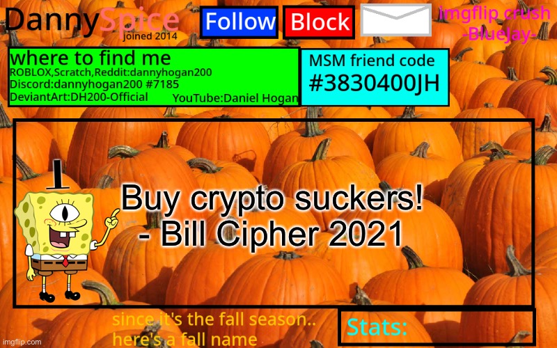 DannySpice Announcement temp | Buy crypto suckers! - Bill Cipher 2021 | image tagged in dannyspice announcement temp | made w/ Imgflip meme maker