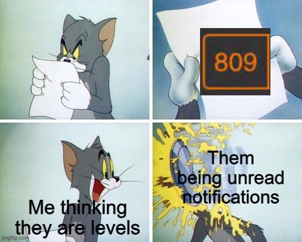 it actually happend to me | Them being unread notifications; Me thinking they are levels | image tagged in tom and jerry custard pie,imgflip,notifications,levels | made w/ Imgflip meme maker