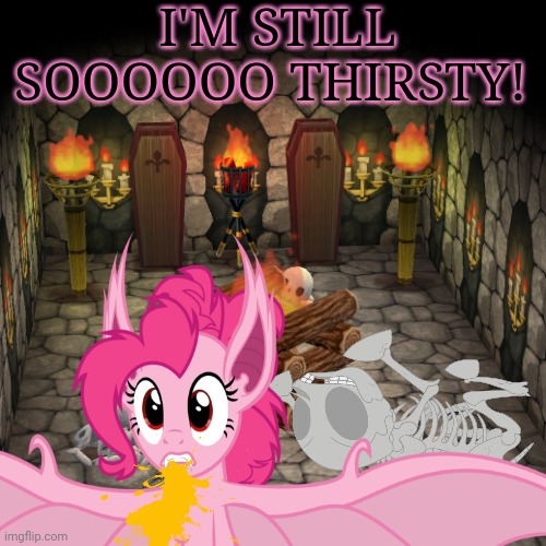 Pinkie Bat needs new victims! | I'M STILL SOOOOOO THIRSTY! | image tagged in pinkie pie,bat,vampire,mlp,spooktober,halloween is coming | made w/ Imgflip meme maker