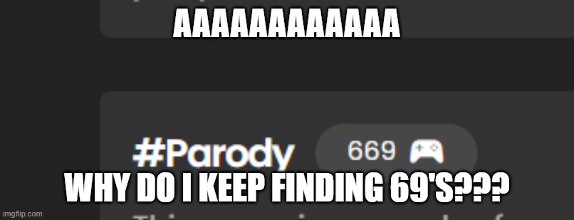eeeeeeeeeeeeeeeeeee | AAAAAAAAAAAA; WHY DO I KEEP FINDING 69'S??? | image tagged in 69,game,build,garage | made w/ Imgflip meme maker