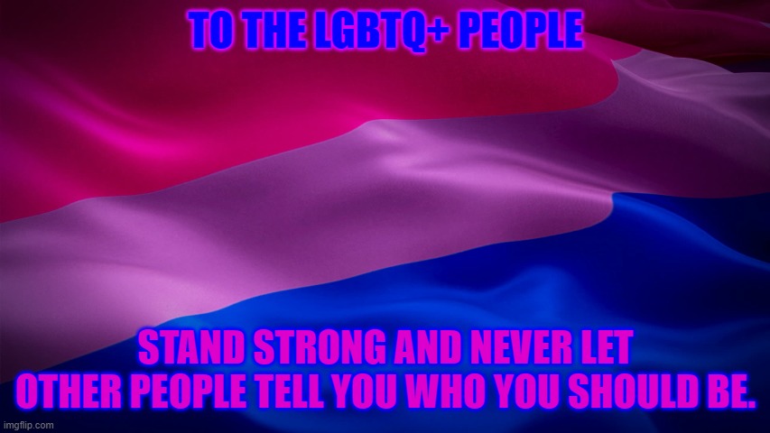 #LGBTQPride Furry Here (yes I am Bi, got a problem with it?) | TO THE LGBTQ+ PEOPLE; STAND STRONG AND NEVER LET OTHER PEOPLE TELL YOU WHO YOU SHOULD BE. | image tagged in pride,gay pride | made w/ Imgflip meme maker