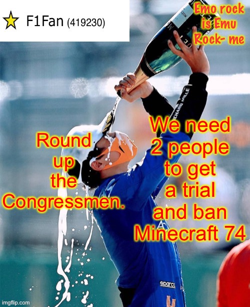 I’m sure other elected officials like Prez, VP and HoC can too. | Round up the Congressmen. We need 2 people to get a trial and ban Minecraft 74 | image tagged in f1fan announcement template v6 | made w/ Imgflip meme maker