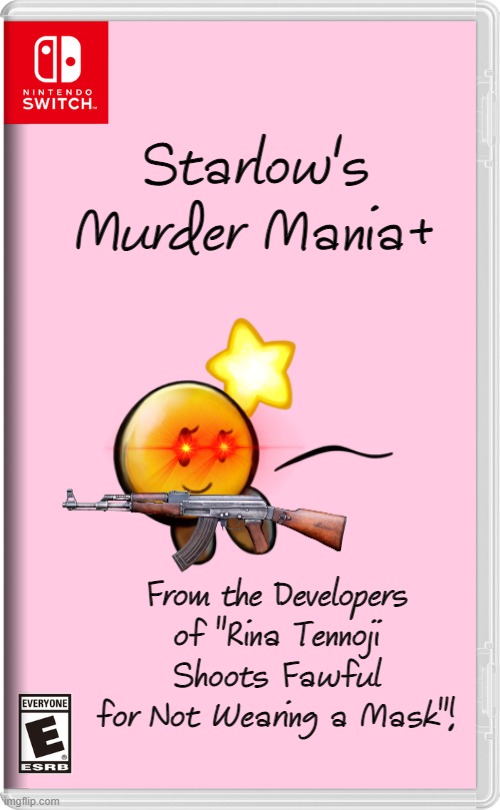 Starlow's Murder Mania+ | Starlow's Murder Mania+; From the Developers of "Rina Tennoji Shoots Fawful for Not Wearing a Mask"! | image tagged in nintendo switch,memes,funny | made w/ Imgflip meme maker
