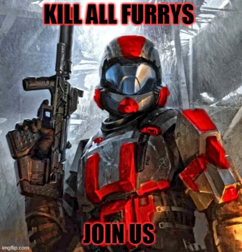 red ODST | KILL ALL FURRYS; JOIN US | image tagged in red odst | made w/ Imgflip meme maker