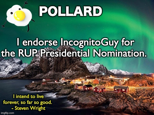Pollard Template | I endorse IncognitoGuy for the RUP Presidential Nomination. | image tagged in pollard template,unfunny | made w/ Imgflip meme maker