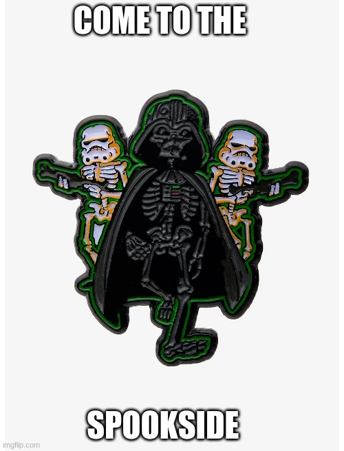 spookside | COME TO THE; SPOOKSIDE | image tagged in spooktober,spooky scary skeleton,spooky scary skeletons,star wars,star wars darth vader | made w/ Imgflip meme maker