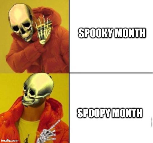 happy spoopy month boys | SPOOKY MONTH; SPOOPY MONTH | image tagged in drake hotline bling skeleton,spoopy,memes,funny | made w/ Imgflip meme maker