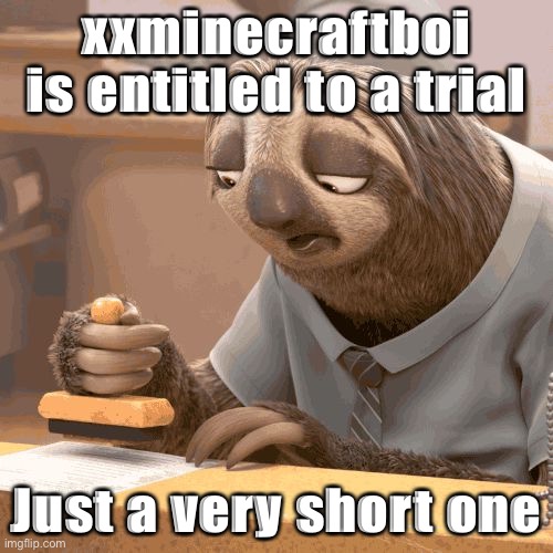 Alright then Team RUP — if that’s what you want, find your AFK attorney general and round up all the never-here congressmen :) | xxminecraftboi is entitled to a trial; Just a very short one | image tagged in slow sloth,congress,trial | made w/ Imgflip meme maker