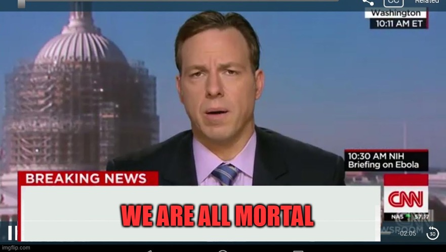 cnn breaking news template | WE ARE ALL MORTAL | image tagged in cnn breaking news template | made w/ Imgflip meme maker