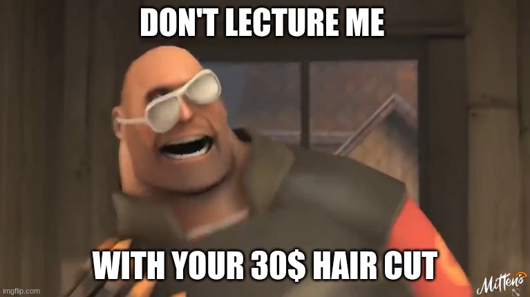 30$ hair cut | DON'T LECTURE ME; WITH YOUR 30$ HAIR CUT | image tagged in funny | made w/ Imgflip meme maker