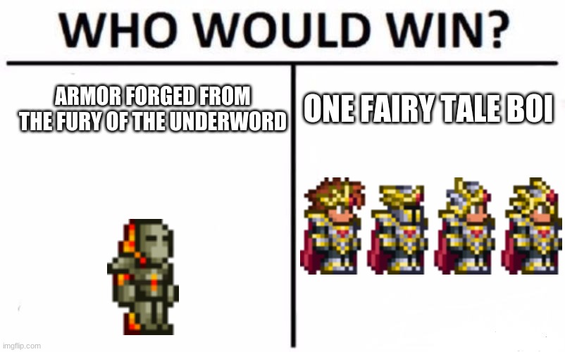 terraria logic #2 | ARMOR FORGED FROM THE FURY OF THE UNDERWORD; ONE FAIRY TALE BOI | image tagged in memes,who would win | made w/ Imgflip meme maker