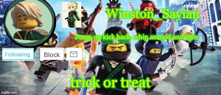 Winston's Ninjago Template | trick or treat | image tagged in winston's ninjago template | made w/ Imgflip meme maker