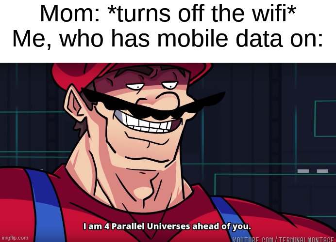 Daily Meme Supplies #3 | Mom: *turns off the wifi*
Me, who has mobile data on: | image tagged in the daily struggle imgflip edition,meme,school supplies | made w/ Imgflip meme maker